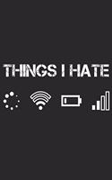 Things I Hate - Dinge Die Ich Hasse Notizbuch: DIN A5 Kariert 120 Seiten - Planer Tagebuch Notizheft Notizblock Journal To Do Liste - Programmierer Gamer Gaming Informatiker Computer IT Nerd - Ge