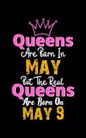 Queens Are Born In May Real Queens Are Born In May 9 Notebook Birthday Funny Gift: Lined Notebook / Journal Gift, 120 Pages, 6x9, Soft Cover, Matte Finish