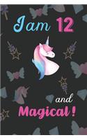 I am 12 and Magical: Unicorn Journal and Happy Birthday Notebook/Diary Gift for 12th Birthday of beautiful girl.