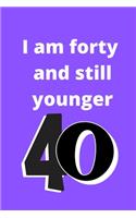 i am forty and still younger