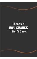 There's a 99% Chance I Don't Care: Funny Saying Blank Lined Notebook - Perfect Employee Appreciation Gift Idea(67 Funny Office Journals)