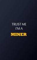 Trust Me I'm A Miner Notebook - Funny Miner Gift: Lined Notebook / Journal Gift, 100 Pages, 6x9, Soft Cover, Matte Finish
