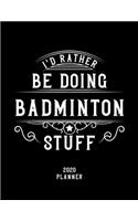 I'd Rather Be Doing Badminton Stuff 2020 Planner