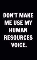 Don't Make Me Use My Human Resources Voice - Funny Journals For Women Coworkers -: Remarkable Funny Journals For Women Coworkers To Write in For Women, Funny Journal For Coworkers - Blank Lined Journal For Coworker Notebook Gag Gif