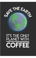 Save The Earth It's The Only Planet With Coffee