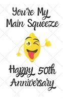 You're my main squeeze Happy 50th Anniversary: 50 Year Old Anniversary Gift Journal / Notebook / Diary / Unique Greeting Card Alternative