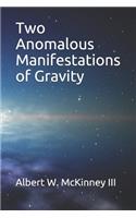 Two Anomalous Manifestations of Gravity