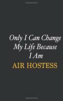 Only I Can Change My Life Because I Am Air Hostess: Writing careers journals and notebook. A way towards enhancement