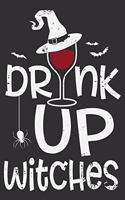 Drink Up Witches: Drink Up Witches Gift 6x9 Journal Gift Notebook with 125 Lined Pages