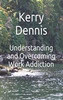 Understanding and Overcoming Work Addiction