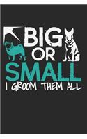 Big Or Small. I Groom Them All.: Notebook A5 Size, 6x9 inches, 120 lined Pages, Funny Dog Groomer Quote Dogs Pets Grooming