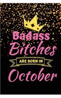 Badass Bitches Are Born In October: Badass Birthday Gifts - Funny October Birthday Gifts for Women - 150 Lined Blank Pages Journal Notebook for Women Born in October - Presents for Hum