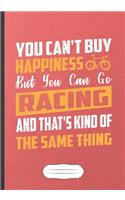 You Can'T Buy Happiness But You Can Go Racing And That'S Kind Of The Same Thing