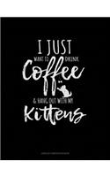 I Just Want To Drink Coffee & Hang Out With My Kittens: Unruled Composition Book(1743 Unruled Composition Book)