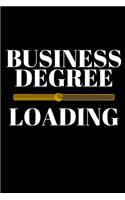 Business Degree Loading - Business Degree Journal: Inspirational Notebook, Motivational Quote Notebook, Funny Anniversary Bridesmaid Best Friends Best Gift Notebook
