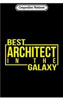 Composition Notebook: Best Architect In Galaxy - Architect Men Women Gift Journal/Notebook Blank Lined Ruled 6x9 100 Pages