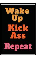 Wake Up Kick Ass Repeat