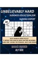 Unbelievably Hard Sudokus Collection for Sudoku Expert #8: Solve Advanced Sudoku Puzzles To Improve Your Cognitive Brain Functions And Memory (Large Print, Suitable For Teenagers, Adults And Seniors)