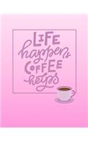 Life Happens Coffee Helps