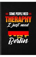 Some People Need Therapy I Just Need Berlin