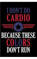 I Don't Do Cardio Because These Colors Don't Run: Awesome USA Patriotic Journal - 6"x 9" 120 Blank Lined Pages Veteran Diary Notebook - 4th of July Independence Day Veterans Day Memorial Novelty Gif