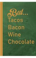 But...Tacos Bacon Wine Chocolate
