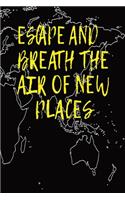 Escape And Breath The Air Of New Places