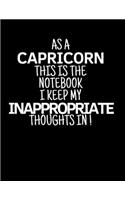 As a Capricorn This is the Notebook I Keep My Inappropriate Thoughts In!: Funny Zodiac Capricorn sign notebook / journal novelty astrology gift for men, women, boys, and girls