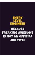 Entry Level Engineer, Because Freaking Awesome Is Not An Official Job Title: 6X9 Career Pride Notebook Unlined 120 pages Writing Journal