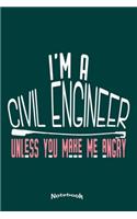 I'm A Civil Engineer Unless You Make Me Angry: Funny Notebook, Diary or Journal Gift for Civil Engineers with 120 Dot Grid Pages, 6 x 9 Inches, Cream Paper, Glossy Finished Soft Cover