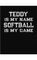 Teddy Is My Name Softball Is My Game: Softball Themed College Ruled Compostion Notebook - Personalized Gift for Teddy