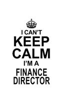 I Can't Keep Calm I'm A Finance Director: Awesome Finance Director Notebook, Finance Chief/President Journal Gift, Diary, Doodle Gift or Notebook - 6 x 9 Compact Size, 109 Blank Lined Pages