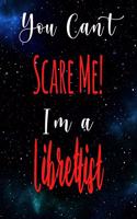 You Can't Scare Me! I'm A Librettist: The perfect gift for the professional in your life - Funny 119 page lined journal!