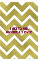 I Like To Feel Blonde All Over