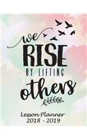 Lesson Planner 2018 - 2019 - We Rise by Lifting Others: Weekly Teachers Planner - August to July, Set Yearly Goals - Monthly Goals and Weekly Goals. Assess Progress