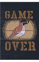 Game Over: Funny Quail Hunting Journal For Hunters: Blank Lined Notebook For Bobtail Hunt Season To Write Notes & Writing
