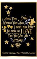 I Adore Your Smile, I Cherish Your Hugs, I Admire Your Heart, But Above All, I Love That You Are My Mom