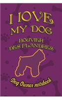 I Love My Dog Bouvier Des Flandres - Dog Owner Notebook: Doggy Style Designed Pages for Dog Owner's to Note Training Log and Daily Adventures.(40 I Love My Dog)