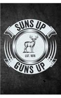 Suns Up Guns Up: Funny Hunting Journal For Deer Buck Hunters: Blank Lined Notebook For Hunt Season To Write Notes & Writing