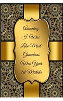Assuming I Was Like Most Grandmas Was Your 1st Mistake