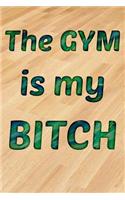 The Gym Is My Bitch