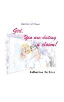 Girl, You are dating a clown?