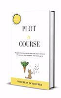 Plot-A-Course: The Goal-Attainment Guide That Leads You to Discover Who You Are, What You Want, and How to Get It