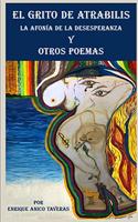 Grito de Atrabilis, La Afonía de la Desesperanza y Otros Poemas
