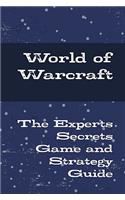 World of Warcraft - The Experts Secrets Game and Strategy Guide