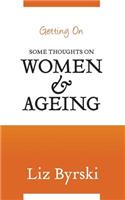 Getting On: Some Thoughts on Women and Ageing: (English)