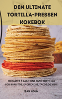 Den Ultimate Tortilla-Pressen Kokebok