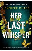 Her Last Whisper: An absolutely unputdownable crime thriller(2 Detective Katie Scott)