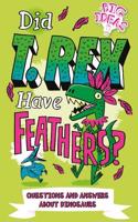 Did T. Rex Have Feathers?: Questions and Answers About Dinosaurs(Big Ideas!)