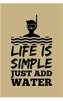 Life Is Simply Just Add Water: Blank Lined Journal to Write in - Ruled Writing Notebook